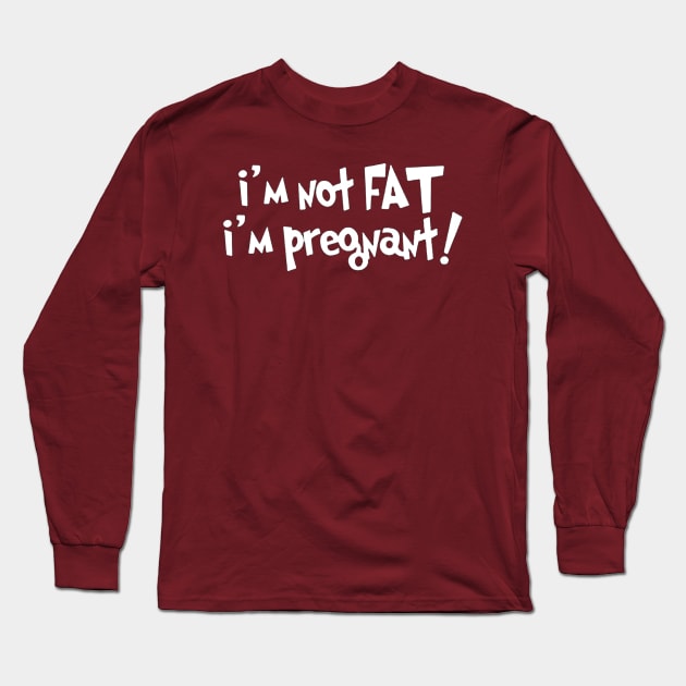 i'm not fat i'm pregnant Long Sleeve T-Shirt by windupraditya6